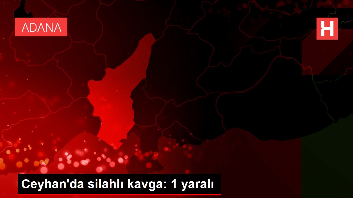 Ceyhan'da silahlı kavga: 1 yaralı