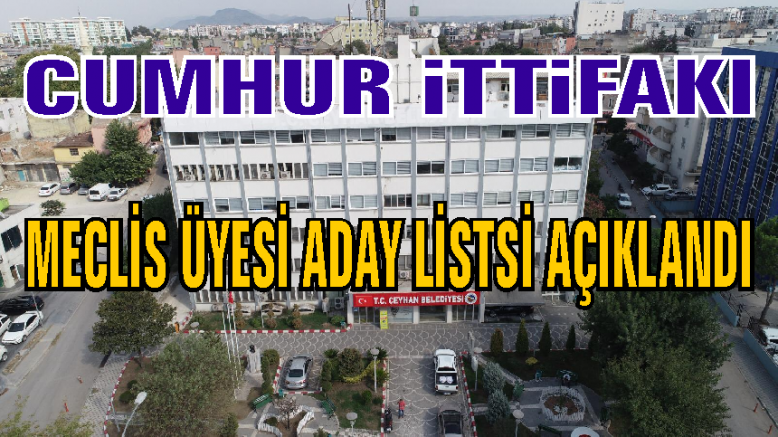 Cumhur İttifakı Ceyhan Belediye Meclis Üyesi Aday Listesi belirlendi