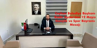 Ceyhan Belediye Başkanı Aydar’dan 19 Mayıs mesajı