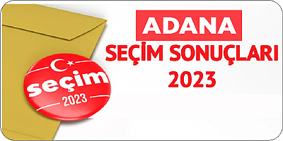 İlçe İlçe Adana 2023 seçim sonuçları